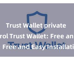 Trust Wallet private key control Trust Wallet: Free and Easy Installation!